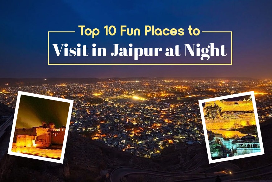 Top 10 Fun Places to Visit in Jaipur at Night